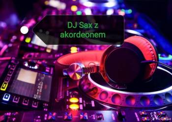 DJ  Sax& Akordeon - Nagłośnienie imprez okolicznościowych, DJ na wesele Bobrowniki
