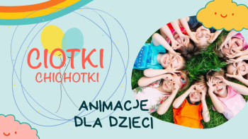 Ciotki Chichotki animacje dla dzieci, Animatorzy dla dzieci Sośnicowice