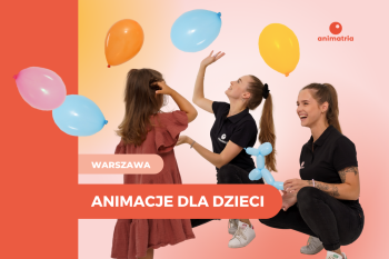 Animatria - agencja eventowa dla dzieci, Animatorzy dla dzieci Łomianki