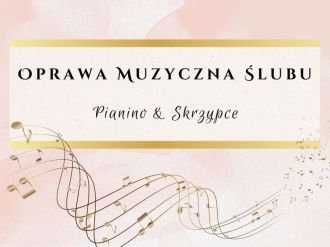 Oprawa muzyczna ślubu - pianino & skrzypce - wokal damski | Oprawa muzyczna ślubu Nowy Sącz, małopolskie